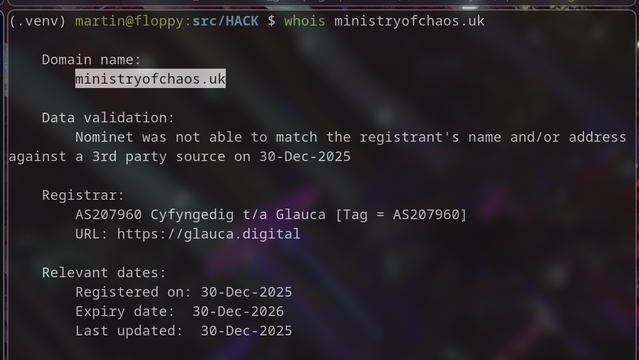 Screenshot of a terminal session with a funky background, showing the results of a whois lookup for ministryofchaos.uk. The domain was apparently registered with glauca.digital on 30th December 2025. Let the chaos begin...