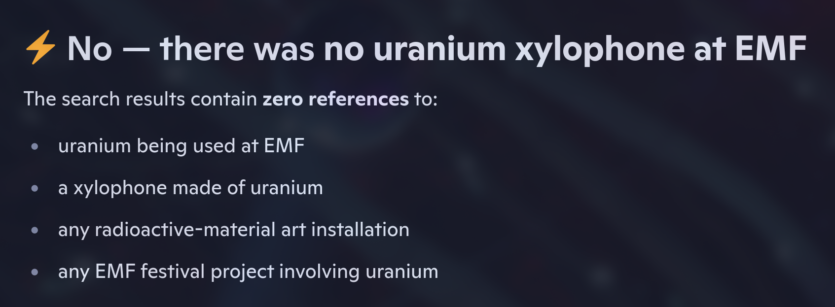 Alt4You: No — there was no uranium xylophone at EMF. The search results contain zero references to: uranium being used at EMF; a xylophone made of uranium; any radioactive‑material art installation; any EMF festival project involving uranium.